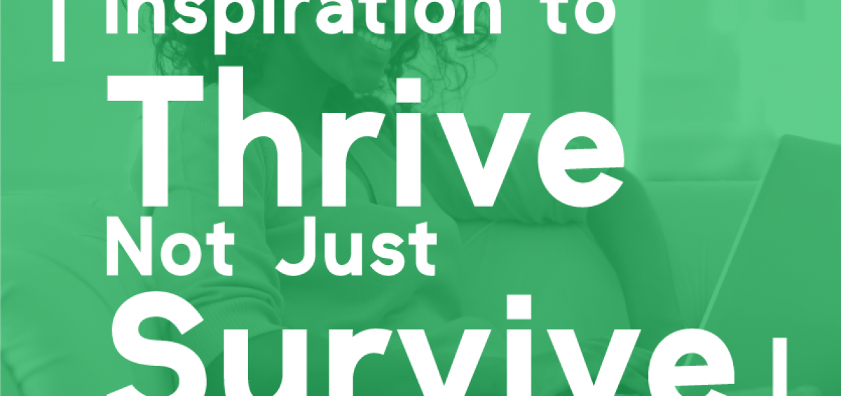 Inspiration to Thrive Not Just Survive