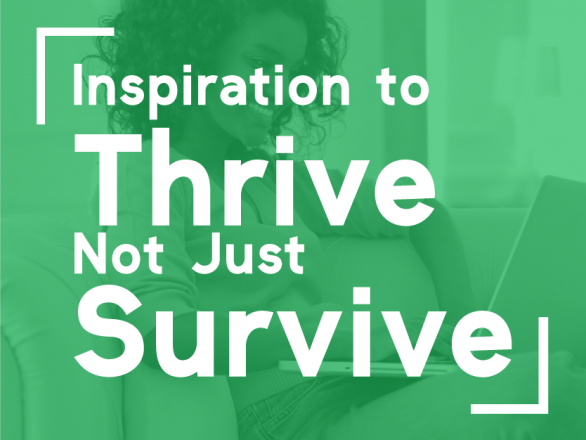 Inspiration to Thrive Not Just Survive